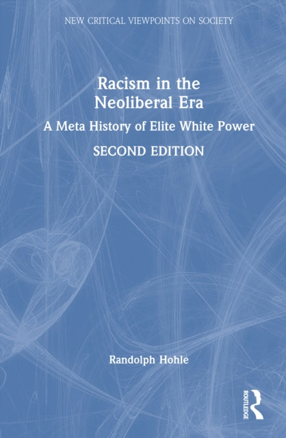 Racism in the Neoliberal Era: A Meta History of Elite White Power