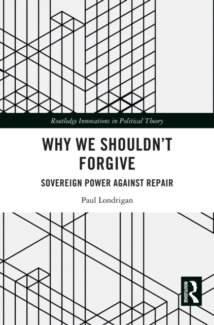 Why We Shouldn’t Forgive: Sovereign Power Against Repair