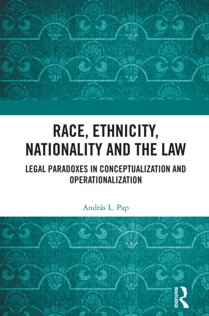 Race, Ethnicity, Nationality and the Law: Legal Paradoxes in Conceptualization and Operationalization
