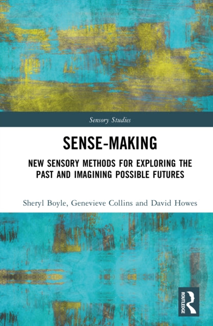 Sense-Making: New Sensory Methods for Exploring the Past and Imagining Possible Futures