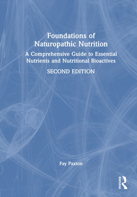 Foundations of Naturopathic Nutrition: A Comprehensive Guide to Essential Nutrients and Nutritional Bioactives