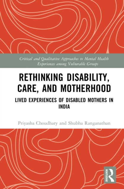 Rethinking Disability, Care, and Motherhood: Lived Experiences of Disabled Mothers in India