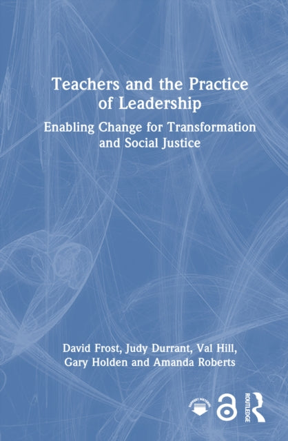 Teachers and the Practice of Leadership: Enabling Change for Transformation and Social Justice