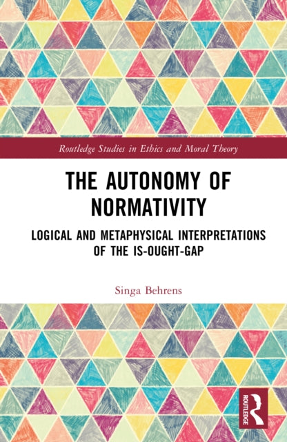 The Autonomy of Normativity: Logical and Metaphysical Interpretations of the Is-Ought-Gap