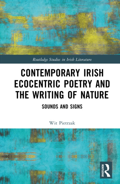 Contemporary Irish Ecocentric Poetry and the Writing of Nature: Sounds and Signs