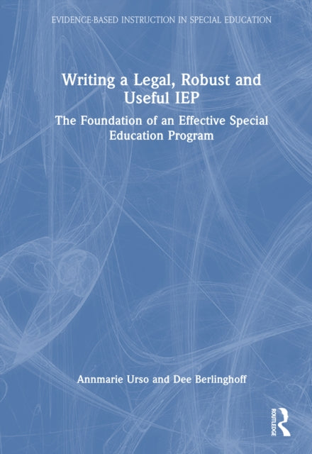 Writing a Legal, Robust and Useful IEP: The Foundation of an Effective Special Education Program