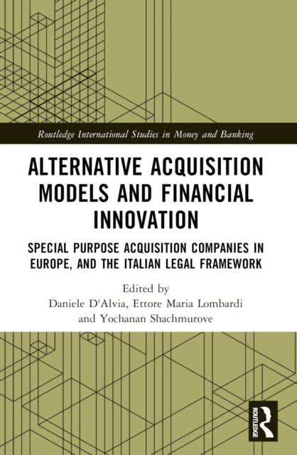 Alternative Acquisition Models and Financial Innovation: Special Purpose Acquisition Companies in Europe, and the Italian Legal Framework