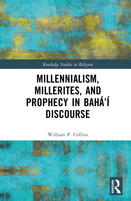 Millennialism, Millerites, and Prophecy in Baha’i Discourse