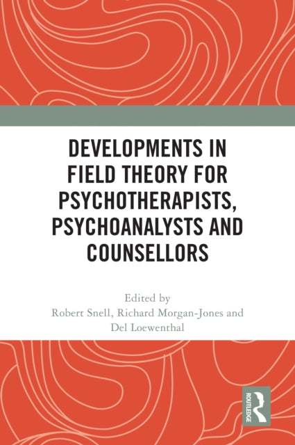 Developments in Field Theory for Psychotherapists, Psychoanalysts and Counsellors