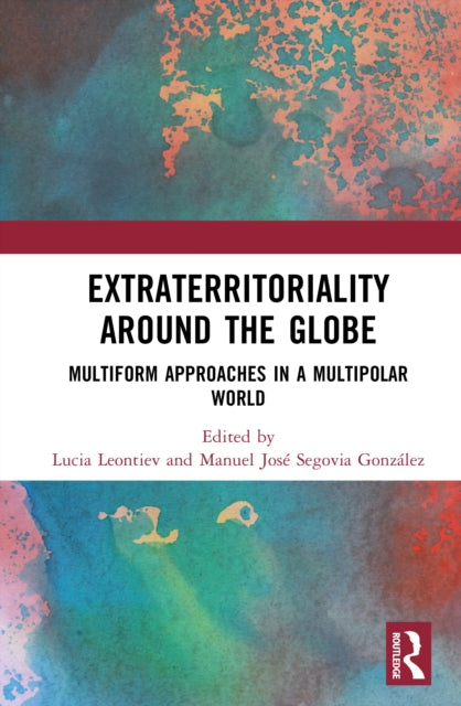 Extraterritoriality Around the Globe: Multiform Approaches in a Multipolar World