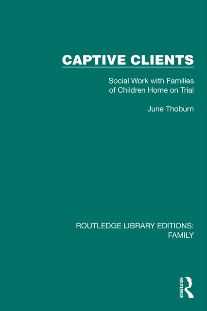 Captive Clients: Social Work with Families of Children Home on Trial