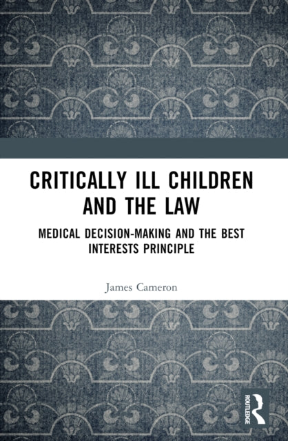 Critically Ill Children and the Law: Medical Decision-Making and the Best Interests Principle