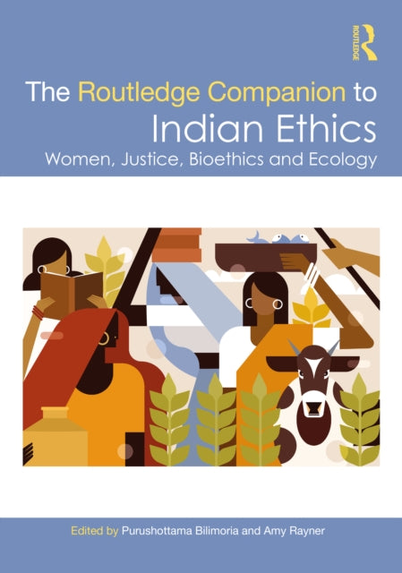 The Routledge Companion to Indian Ethics: Women, Justice, Bioethics and Ecology