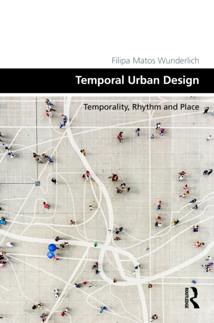 Temporal Urban Design: Temporality, Rhythm and Place