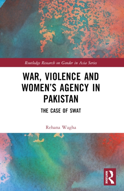 War, Violence and Women’s Agency in Pakistan: The Case of Swat