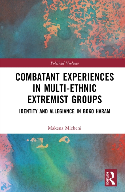 Combatant Experiences in Multi-Ethnic Extremist Groups: Identity and Allegiance in Boko Haram
