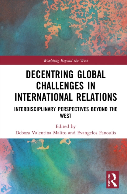 Decentring Global Challenges in International Relations: Interdisciplinary Perspectives Beyond the West
