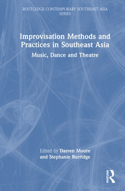 Improvisation Methods and Practices in Southeast Asia: Music, Dance and Theatre