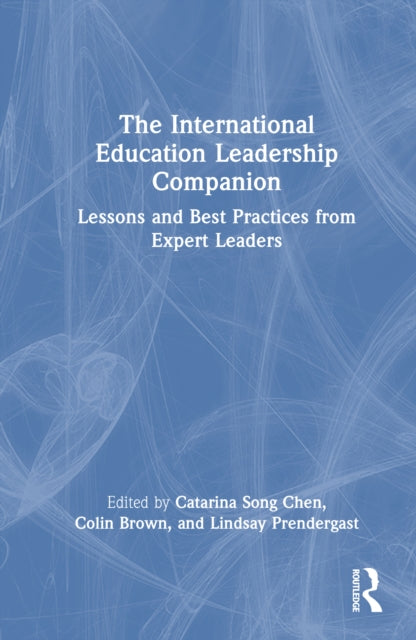 The International Education Leadership Companion: Lessons and Best Practices from Expert Leaders
