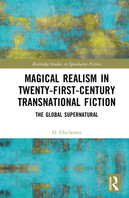 Magical Realism in Twenty-First-Century Transnational Fiction: The Global Supernatural