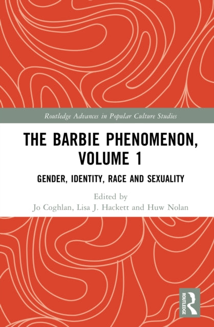The Barbie Phenomenon, Volume 1: Gender, Identity, Race and Sexuality