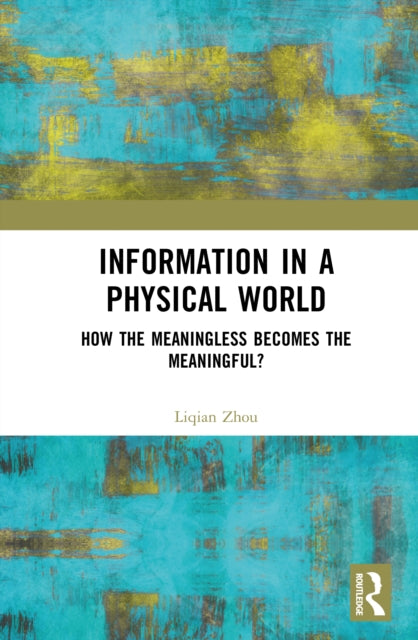 Information in a Physical World: How the Meaningless Becomes the Meaningful?