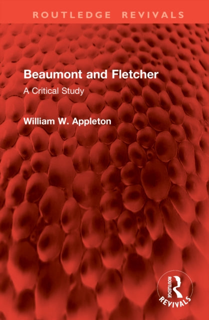 Beaumont and Fletcher: A Critical Study
