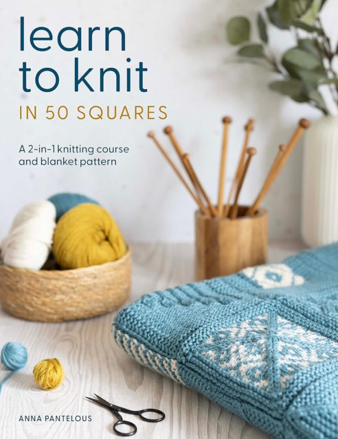 Learn to Knit in 50 Squares: A 2-in-1 Knitting Course and Blanket Pattern