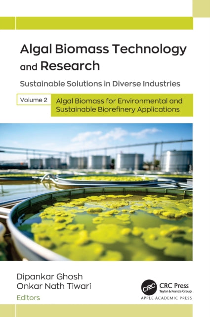 Algal Biomass Technology and Research: Sustainable Solutions in Diverse Industries, Volume 2: Algal Biomass for Environmental and Sustainable Biorefinery Applications