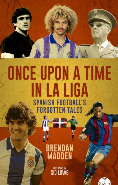 Once Upon a Time in La Liga: Spanish Football's Forgotten Tales