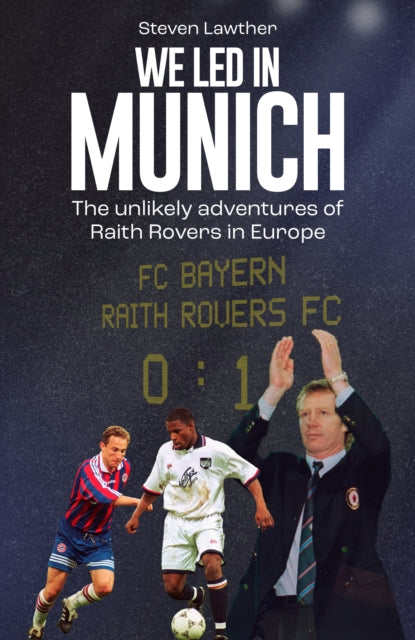 We Led in Munich: The Unlikely Adventures of Raith Rovers in Europe