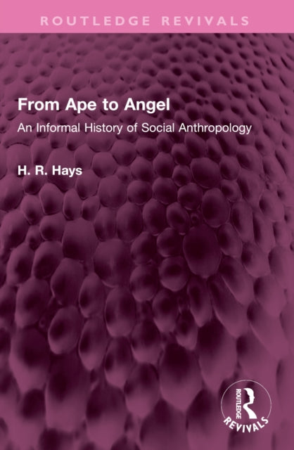 From Ape to Angel: An Informal History of Social Anthropology