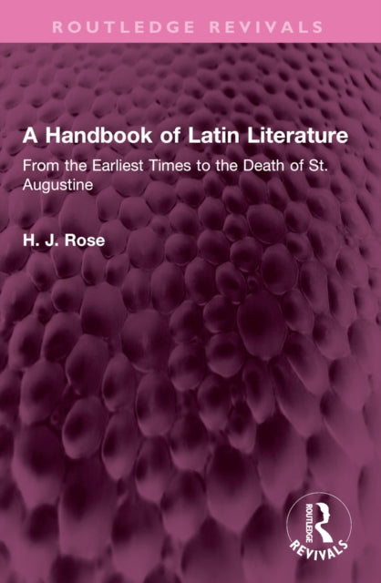 A Handbook of Latin Literature: From the Earliest Times to the Death of St. Augustine