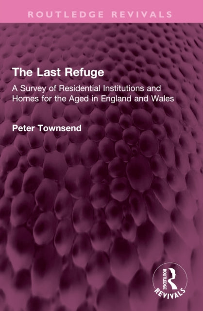 The Last Refuge: A Survey of Residential Institutions and Homes for the Aged in England and Wales