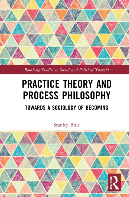 Practice Theory and Process Philosophy: Towards a Sociology of Becoming