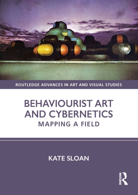Behaviourist Art and Cybernetics: Mapping a Field