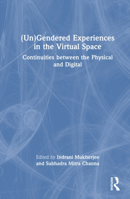 (Un)Gendered Experiences in the Virtual Space: Continuities between the Physical and Digital