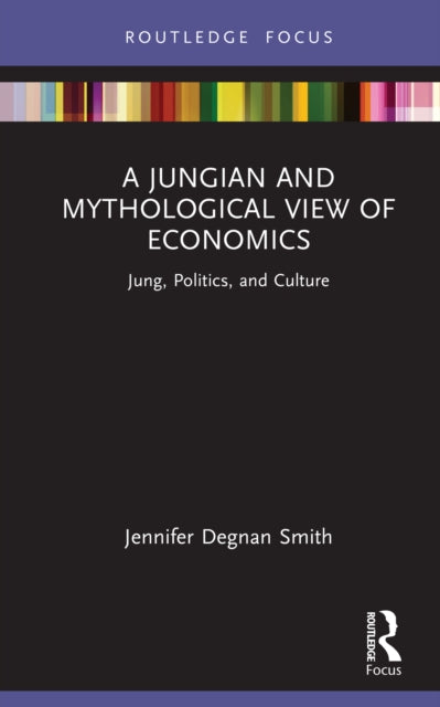 A Jungian and Mythological View of Economics: Jung, Politics and Culture