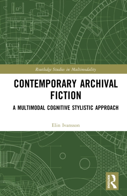 Contemporary Archival Fiction: A Multimodal Cognitive Stylistic Approach