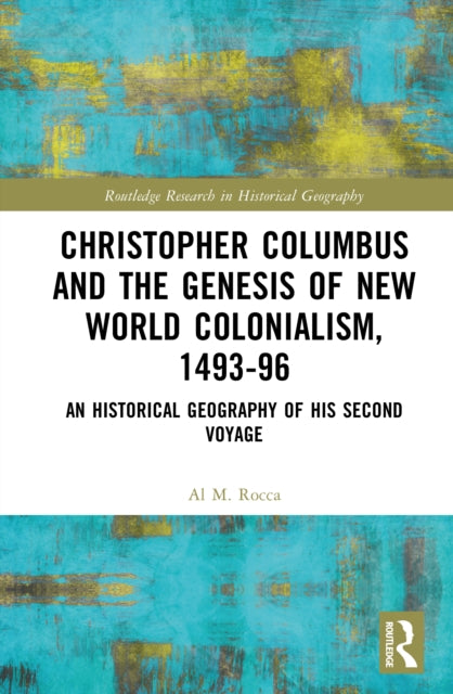 Christopher Columbus and the Genesis of New World Colonialism, 1493–96: An Historical Geography of his Second Voyage