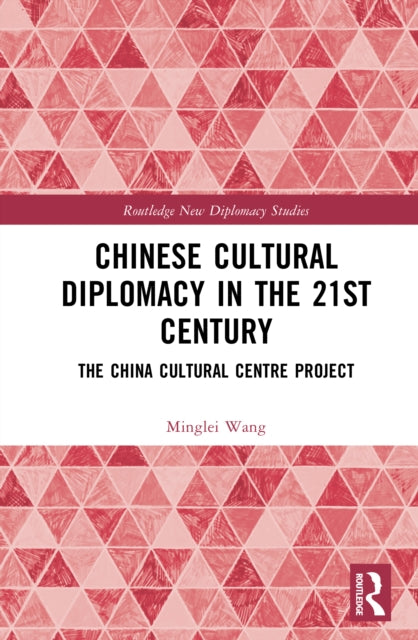 Chinese Cultural Diplomacy in the 21st Century: The China Cultural Centre Project