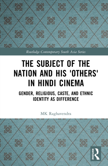The Subject of the Nation and his 'Others' in Hindi Cinema: Gender, Religious, Caste, and Ethnic Identity as Difference