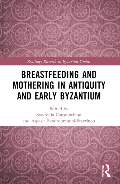 Breastfeeding and Mothering in Antiquity and Early Byzantium