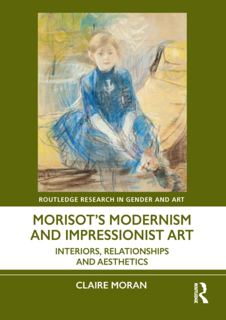 Morisot’s Modernism and Impressionist Art: Interiors, Relationships and Aesthetics