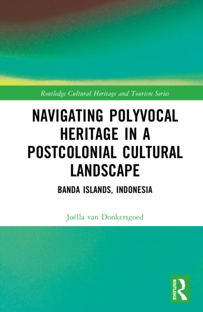 Navigating Polyvocal Heritage in a Postcolonial Cultural Landscape: Banda Islands, Indonesia