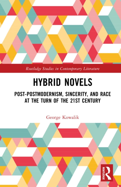 Hybrid Novels: Post-postmodernism, Sincerity, and Race at the Turn of the 21st Century