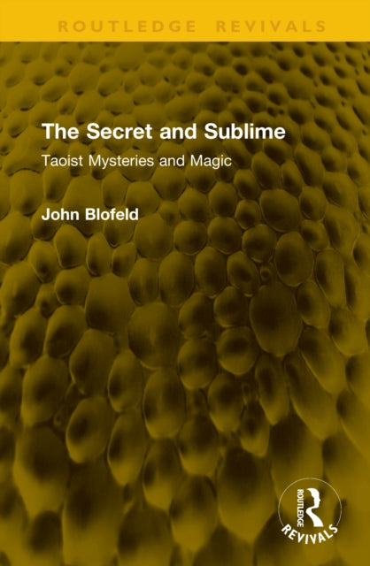 The Secret and Sublime: Taoist Mysteries and Magic