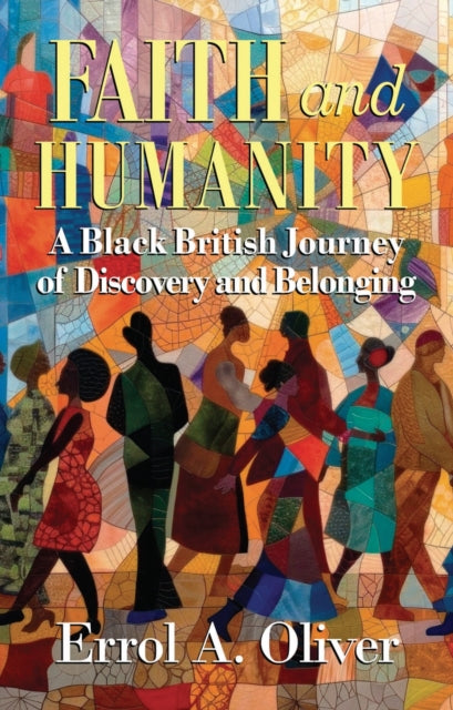 Faith and Humanity: A Black British Journey of Discovery and Belonging