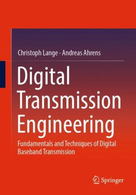 Digital Transmission Engineering: Fundamentals and Techniques of Digital Baseband Transmission