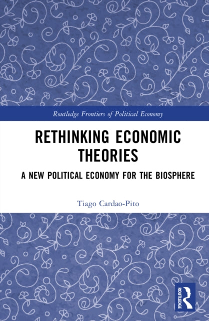 Rethinking Economic Theories: A New Political Economy for the Biosphere